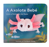 O Axolote Bebé: Livro e Fantoche de Dedo