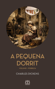 A Pequena Dorrit - Livro Primeiro: Pobre