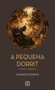 A Pequena Dorrit - Vol. II - Riquezas